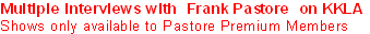 Multiple Interviews with  Frank Pastore  on KKLA
Shows only available to Pastore Premium Members 